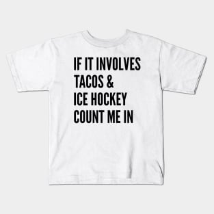 If It Involves Tacos And Ice Hockey Count Me In - Ice Hockey Kids T-Shirt